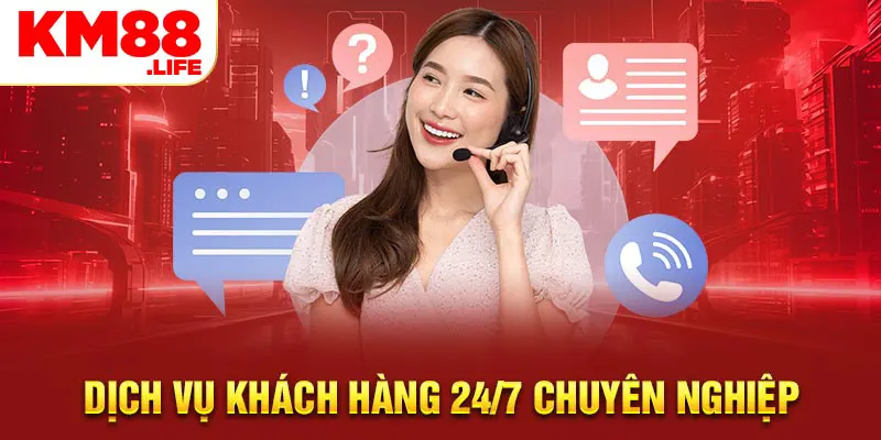 Dịch vụ khách hàng 24/7 chuyên nghiệp 