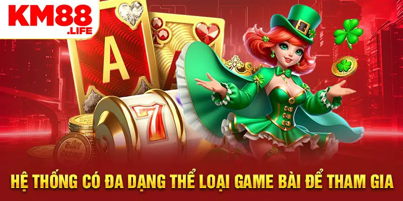 Hệ thống có đa dạng thể loại game bài để tham gia 