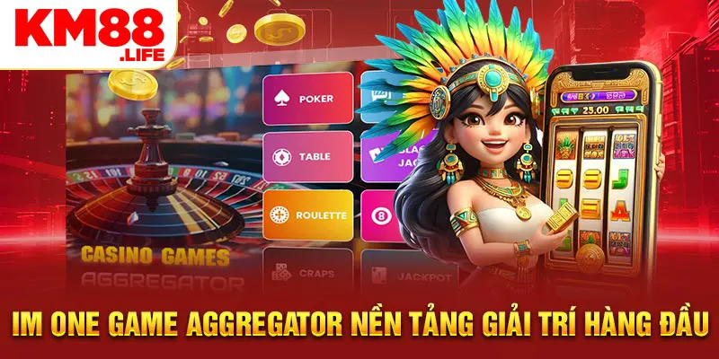 IM ONE GAME AGGREGATOR nền tảng giải trí hàng đầu 